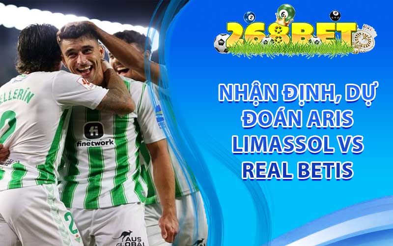 Nhận định, dự đoán Aris Limassol vs Real Betis