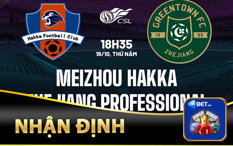 Nhận định Meizhou Hakka vs Zhejiang Professional 18h35 ngày 19/10